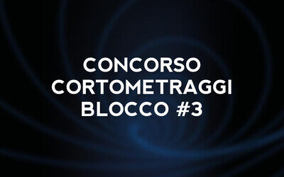 Concorso Cortometraggi Blocco #3