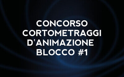 Concorso cortometraggi d’animazione Blocco #1