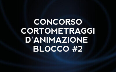 Concorso cortometraggi d’animazione Blocco #2